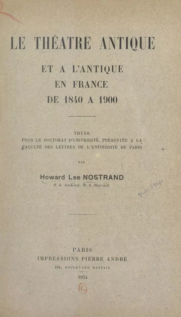 Le théâtre antique et à l'antique, en France, de 1840 à 1900 - Howard Lee Nostrand - FeniXX réédition numérique