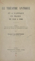 Le théâtre antique et à l'antique, en France, de 1840 à 1900