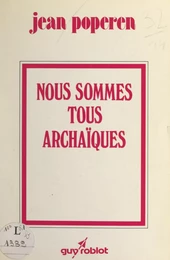 Nous sommes tous archaïques