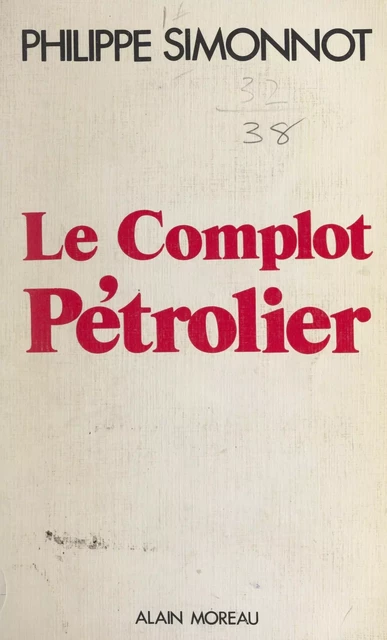 Le complot pétrolier - Philippe Simonnot - FeniXX réédition numérique