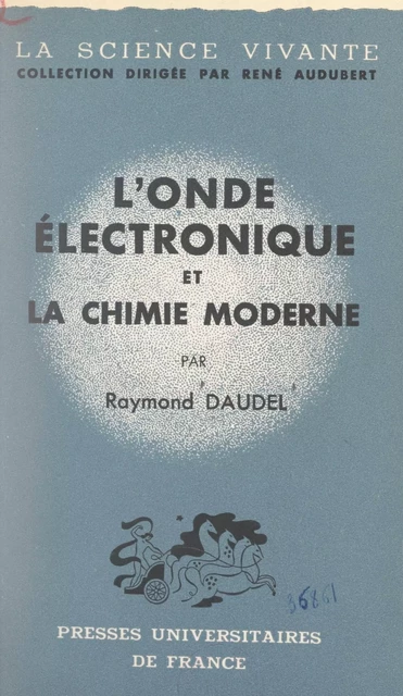 L'onde électronique et la chimie moderne - Raymond Daudel - FeniXX réédition numérique