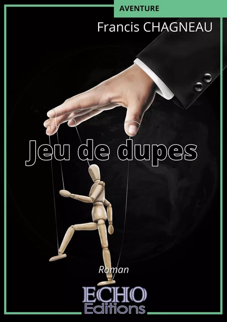 Jeu de dupes - Francis Chagneau - ECHO Editions