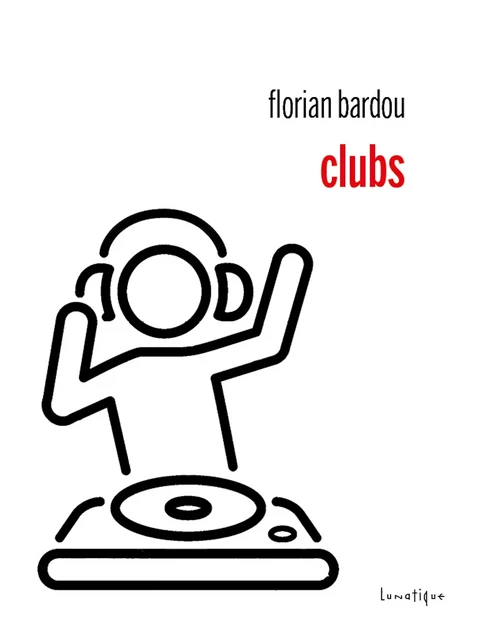 Clubs - Florian Bardou - Editions Lunatique