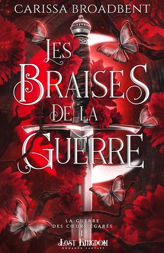 Les braises de la guerre - Carissa Broadbent - Lost Kingdom