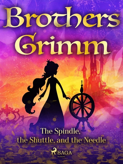 The Spindle, the Shuttle, and the Needle - Brothers Grimm - Saga Egmont International