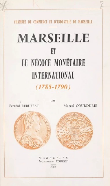 Marseille et le négoce monétaire international (1785-1790) - Marcel Courdurie, Ferréol Rebuffat - FeniXX réédition numérique