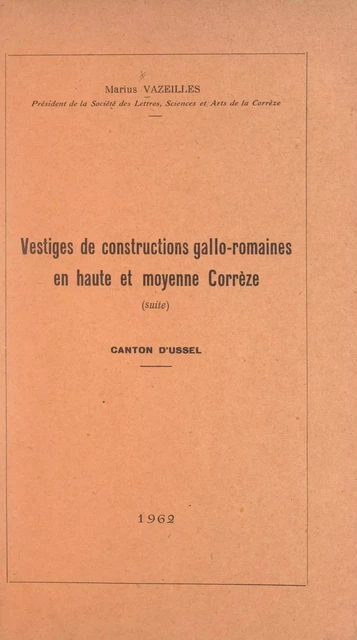 Vestiges de constructions gallo-romaines en haute et moyenne Corrèze, canton d'Ussel - Marius Vazeilles - FeniXX réédition numérique