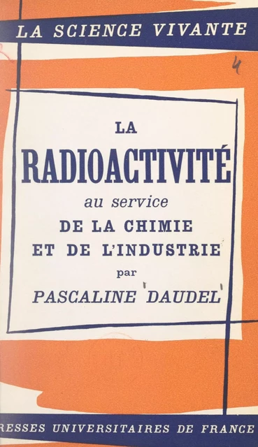 La radioactivité au service de la chimie et de l'industrie - Pascaline Daudel - FeniXX réédition numérique