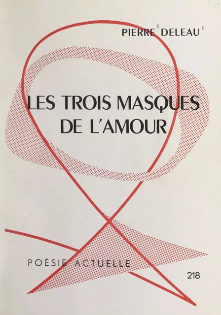 Les trois masques de l'amour - Pierre Deleau - FeniXX réédition numérique