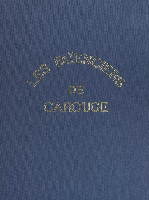 Les faïenciers de Carouge - Jean-Marc Houriet, Marc-Otto Houriet - FeniXX réédition numérique