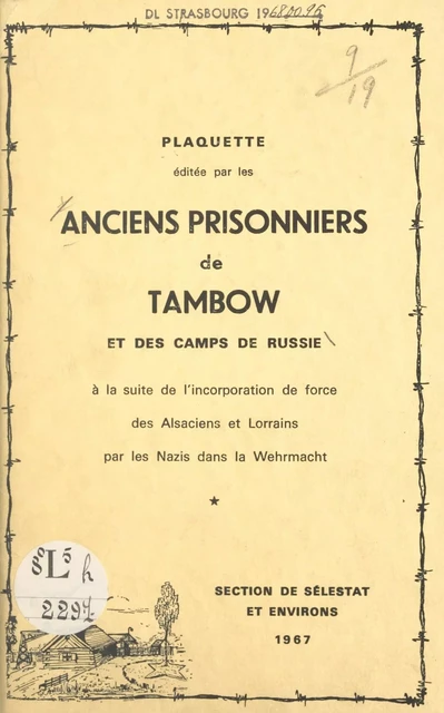 Plaquette éditée par les anciens prisonniers de Tambow et des camps de Russie à la suite de l'incorporation de force des Alsaciens et Lorrains par les Nazis dans la Wehrmacht, section de Sélestat et environs -  Section de Sélestat et des environs des Anciens prisonniers de Tambow et des camps de Russie - FeniXX réédition numérique