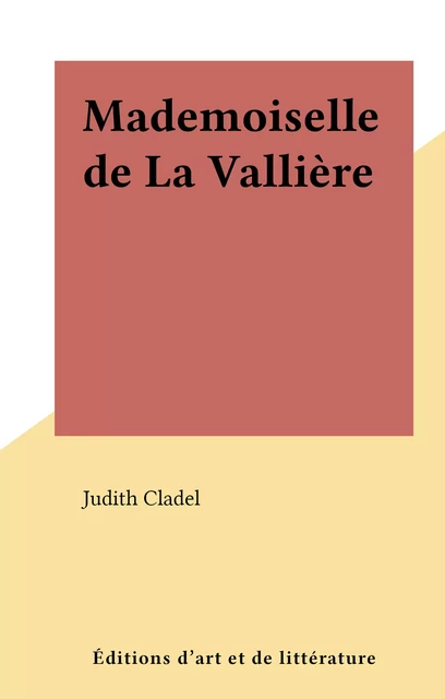 Mademoiselle de La Vallière - Judith Cladel - FeniXX réédition numérique