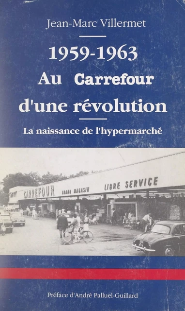 Au carrefour d'une révolution, la naissance de l'hypermarché, 1959-1963 - Jean-Marc Villermet - FeniXX réédition numérique