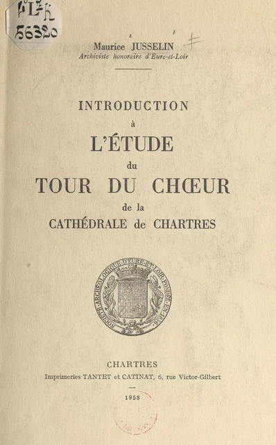 Introduction à l'étude du tour du chœur de la cathédrale de Chartres - Maurice Jusselin - FeniXX réédition numérique