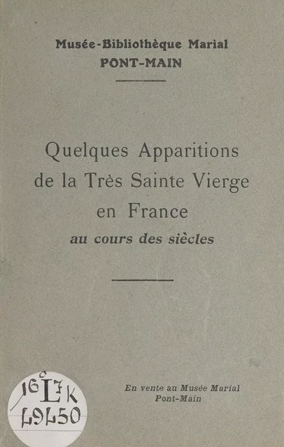 Quelques apparitions de la très Sainte Vierge en France au cours des siècles -  Musée-bibliothèque marial - FeniXX réédition numérique