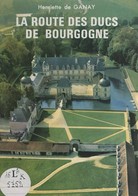 La route des ducs de Bourgogne - Henriette de Ganay - FeniXX réédition numérique