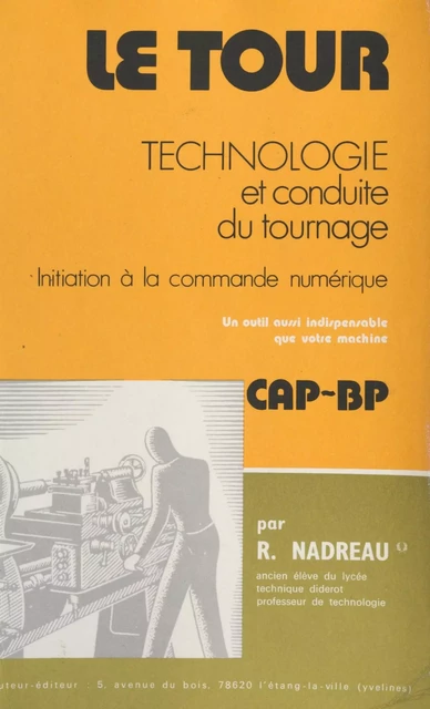 Le tour : technologie, tournage par reproduction, éléments de décolletage, initiation à la commande numérique, machines transfert, initiation à la trigonométrie - Robert Nadreau - FeniXX réédition numérique