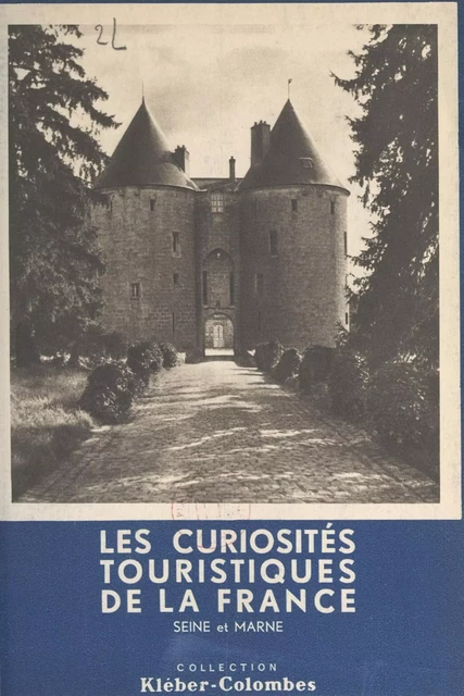 Les curiosités touristiques de la France : Seine-et-Marne - Henry de Ségogne - FeniXX réédition numérique