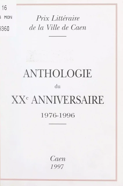 Anthologie du XXe anniversaire, 1976-1996 -  Prix littéraire de la Ville de Caen - FeniXX réédition numérique