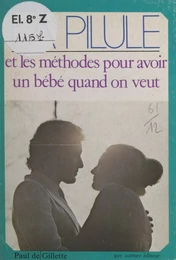 La pilule et les méthodes pour avoir un bébé quand on veut