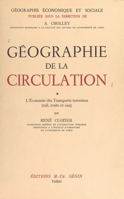 Géographie de la circulation (1). L'économie des transports terrestres (rail, route et eau) - René Clozier - FeniXX réédition numérique