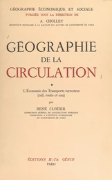 Géographie de la circulation (1). L'économie des transports terrestres (rail, route et eau)