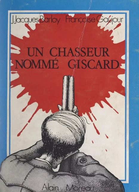 Un chasseur nommé Giscard - Jean-Jacques Barloy, Fraçoise Gaujour - FeniXX réédition numérique