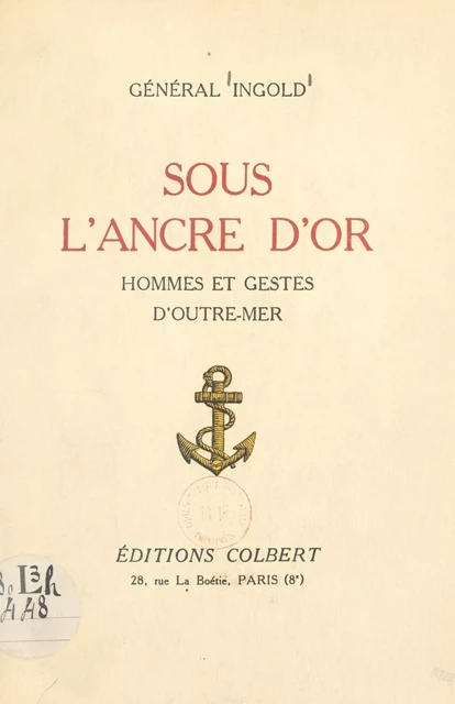 Sous l'ancre d'or : hommes et gestes d'outre-mer - François Ingold - FeniXX réédition numérique