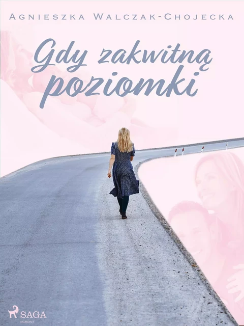 Gdy zakwitną poziomki - Agnieszka Walczak-Chojecka - Saga Egmont International