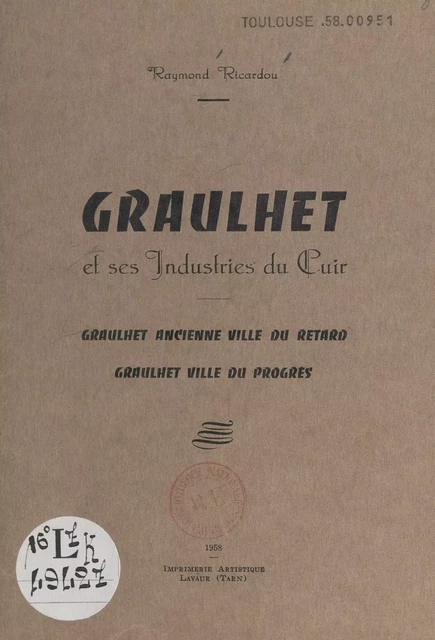 Graulhet et ses industries du cuir, Graulhet ancienne ville du retard, Graulhet ville du progrès - Raymond Ricardou - FeniXX réédition numérique