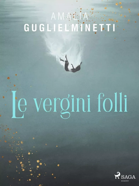 Le vergini folli - Amalia Guglielminetti - Saga Egmont International