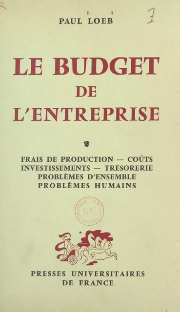 Le budget de l'entreprise (2). Frais de production, coûts, investissements, trésorerie, problèmes d'ensemble, problèmes humains - Paul Loeb - FeniXX réédition numérique