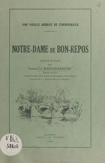 Une vieille abbaye de Cornouaille : Notre-Dame de Bon-Repos - Francis Le Bour'his-Kerbiziet - FeniXX réédition numérique