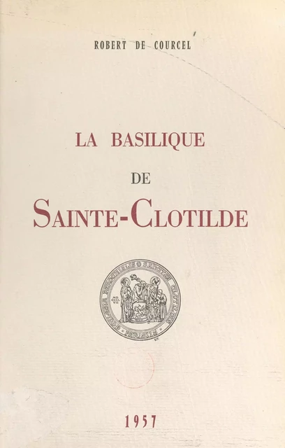 La basilique de Sainte-Clotilde - Robert de Courcel - FeniXX réédition numérique