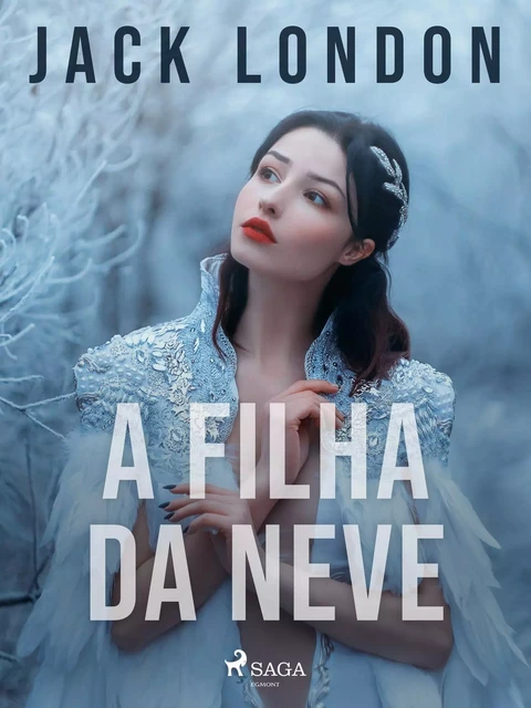 A filha da neve - Jack London - Saga Egmont International