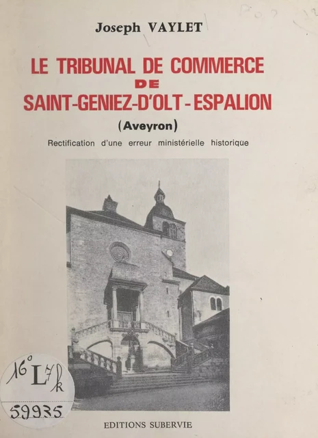 Le tribunal de commerce de Saint-Geniez-d'Olt-Espalion (Aveyron) - Joseph Vaylet - FeniXX réédition numérique