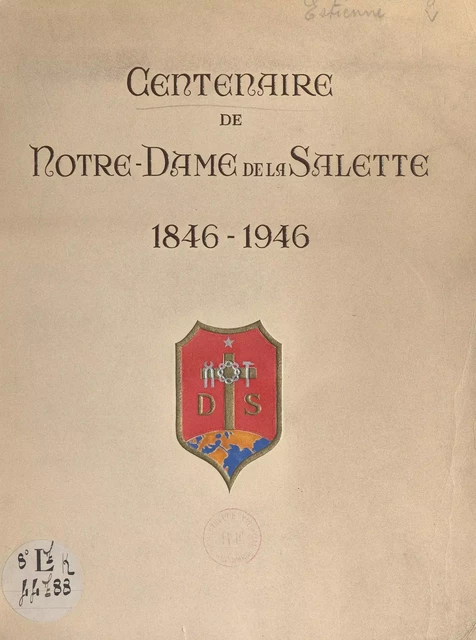 Centenaire de Notre-Dame de La Salette, 1846-1946 - Yvonne Estienne - FeniXX réédition numérique