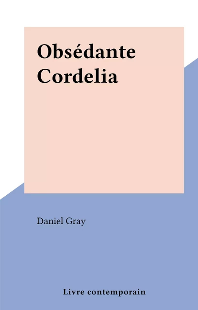 Obsédante Cordelia - Daniel Gray - FeniXX réédition numérique