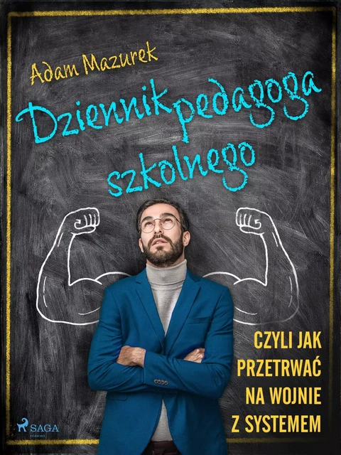 Dziennik pedagoga szkolnego. Czyli jak przetrwać na wojnie z systemem - Adam Mazurek - Saga Egmont International