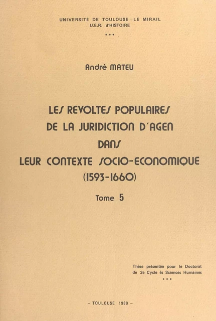 Les révoltes populaires de la juridiction d'Agen dans leur contexte socio-économique (1593-1660) (5) - André Mateu - FeniXX réédition numérique