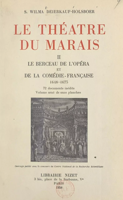 Le théâtre du Marais (2). Le berceau de l'Opéra et de la Comédie-Française, 1648-1673 - S. Wilma Deierkauf-Holsboer - FeniXX réédition numérique