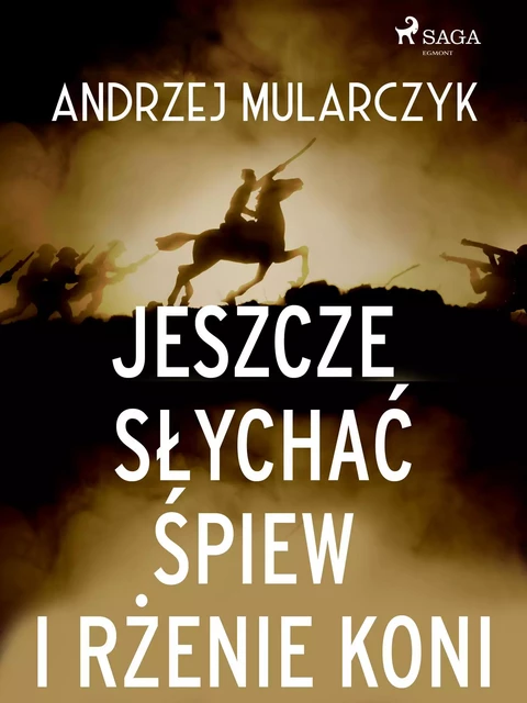 Jeszcze słychać śpiew i rżenie koni - Andrzej Mularczyk - Saga Egmont International