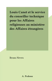 Louis Canet et le service du conseiller technique pour les Affaires religieuses au ministère des Affaires étrangères