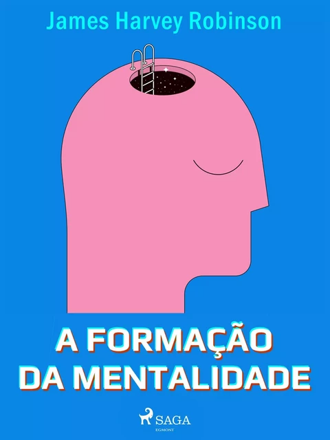 A formação da mentalidade - James Harvey Robinson - Saga Egmont International