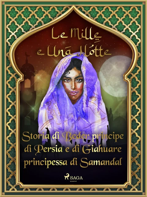 Storia di Beder principe di Persia e di Giahuare principessa di Samandal (Le Mille e Una Notte 45) - – Le Mille E Una Notte - Saga Egmont International