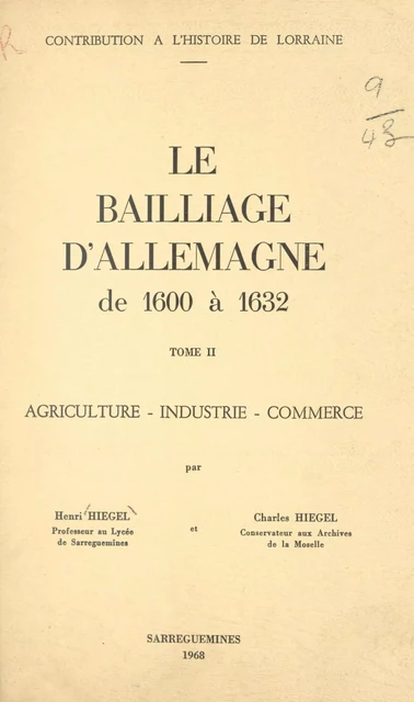 Le bailliage d'Allemagne de 1600 à 1632 (2). Agriculture, industrie, commerce - Charles Hiegel, Henri Hiegel - FeniXX réédition numérique