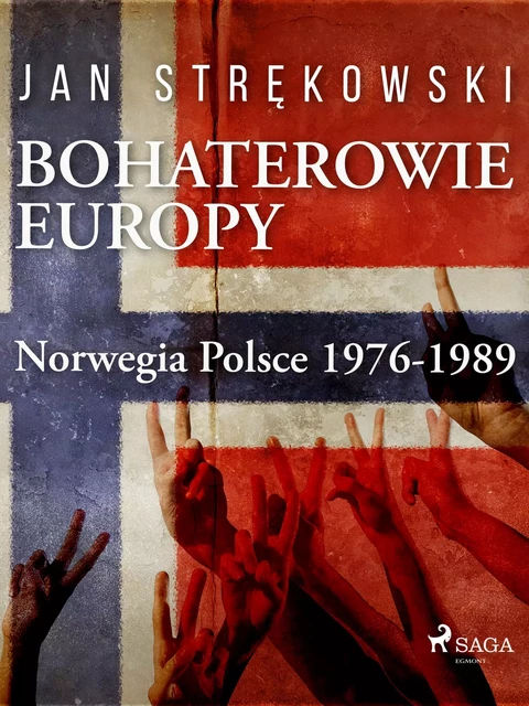 Bohaterowie Europy: Norwegia Polsce 1976-1989 - Jan Strękowski - Saga Egmont International