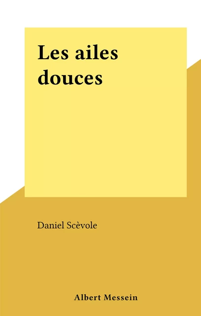 Les ailes douces - Daniel Scèvole - FeniXX réédition numérique