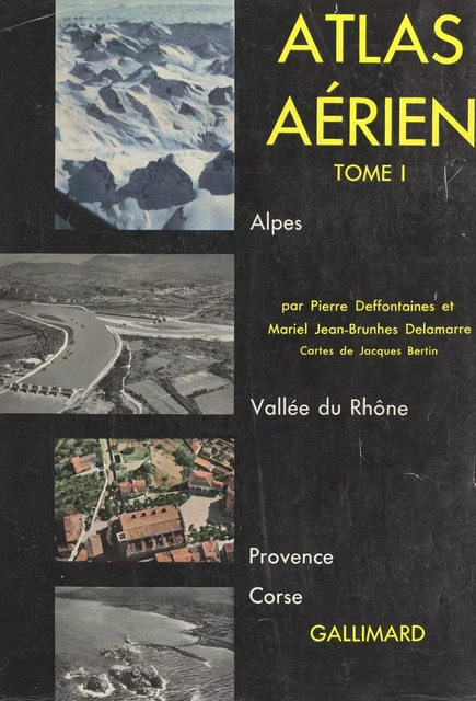 Atlas aérien (1). Alpes, vallée du Rhône, Provence, Corse - Pierre Deffontaines, Mariel Jean-Brunhes Delamarre - FeniXX réédition numérique