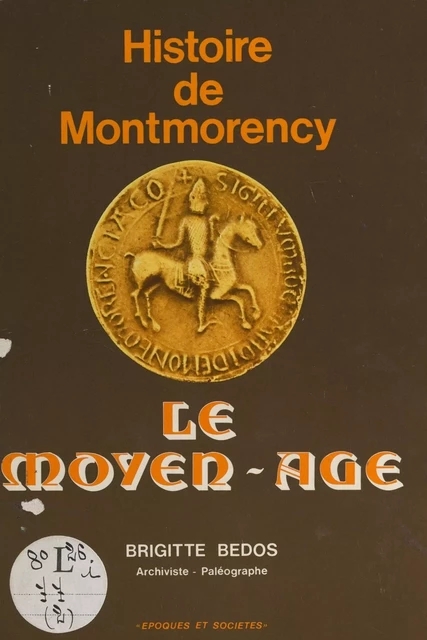 Histoire de Montmorency : le Moyen-Âge - Brigitte Bedos - FeniXX réédition numérique